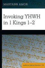Invoking YHWH in 1 Kings 1-2 : Studies in Biblical Literature : Book 170 - Maryann Amor