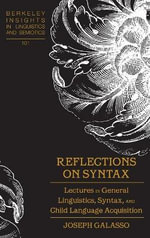 Reflections on Syntax : Lectures in General Linguistics, Syntax, and Child Language Acquisition - Joseph Galasso