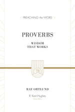 Proverbs : Wisdom That Works - Ray Ortlund