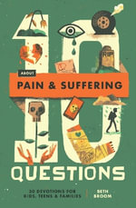 10 Questions About Pain and Suffering : 30 Devotions for Kids, Teens, and Families - Beth Broom