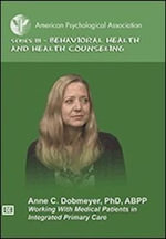 Working With Medical Patients in Integrated Primary Care : Behavioral Health and Health Counseling Video Series - Anne C. Dobmeyer