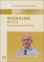 Working With Developmental Trauma - Julian D. Ford