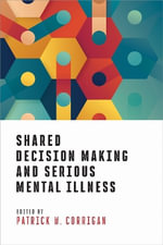 Shared Decision Making and Serious Mental Illness - Patrick W. Corrigan