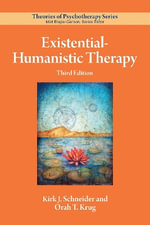 Existential-Humanistic Therapy : Theories of Psychotherapy Series® - Kirk J. Schneider