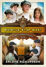 Whistle-Stop West 2 : Beyond the Orphan Train - Arleta Richardson