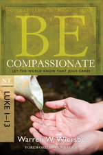 Be Compassionate ( Luke 1- 13 ) : Let the World Know That Jesus Cares - Warren W. Wiersbe