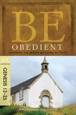 Be Obedient ( Genesis 12- 24 ) : BE Commentary Series - Warren W. Wiersbe