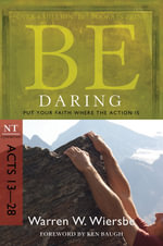 Be Daring ( Acts 13- 28 ) : Put Your Faith Where the Action Is - Dr Warren W. Wiersbe