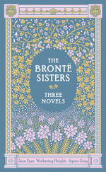 The Bronte Sisters Three Novels: Jane Eyre, Wuthering Heights and Agnes Grey : Omnibus Edition - Charlotte Bronte