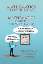 Math Is Precise, Period, vs. Math Is Precise, Strings Attached - William J. Adams