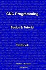 CNC Programming : Basics & Tutorial Textbook - Michael J Peterson