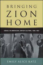 Bringing Zion Home : Israel in American Jewish Culture, 1948-1967 - Emily Alice Katz