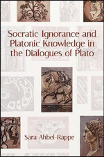 Socratic Ignorance and Platonic Knowledge in the Dialogues of Plato : Suny Series in Western Esoteric Traditions - Sara Ahbel-Rappe