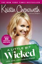 A Little Bit Wicked : Life, Love, and Faith in Stages - Kristin Chenoweth