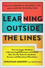 Learning Outside The Lines : Two Ivy League Students With Learning Disabilities And Adhd Give You The Tools F - Jonathan Mooney