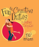 Fun & Creative Dates for Dating Couples : 52 Ways to Have Fun Together - Howard Books