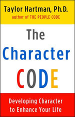 The Character Code : Developing Character to Enhance Your Life - Taylor Hartman