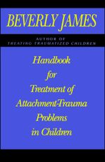 Handbook for Treatment of Attachment Problems in C : An Historical Compendium of Pitching, Pitchers, an - Beverly James