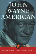 John Wayne: American : American - James S. Olson