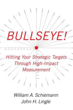Bullseye! : Hitting Your Strategic Targets Through High-Impact - William A. Schiemann