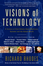 Visions Of Technology : A Century Of Vital Debate About Machines Systems A - Richard Rhodes