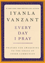 Every Day I Pray : Prayers for Awakening to the Grace of Inner Communion - Iyanla Vanzant