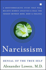 Narcissism : Denial of the True Self - Alexander Lowen