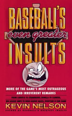 Baseball's Even Greater Insults:  : More Game's Most Outrageous & Irreverent Remarks - Kevin Nelson