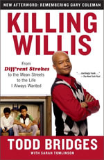 Killing Willis : From Diff'rent Strokes to the Mean Streets to the Life I Always Wanted - Todd Bridges