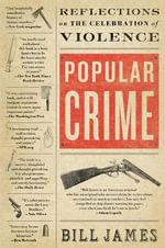 Popular Crime : Reflections on the Celebration of Violence - Bill James