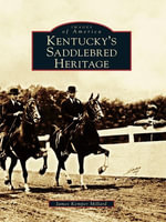 Kentucky's Saddlebred Heritage : Images of America - James Kemper Millard