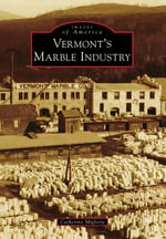 Vermont's Marble Industry : Images of America - Catherine Miglorie