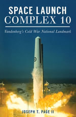 Space Launch Complex 10 : Vandenberg's Cold War National Landmark - Joseph T Page