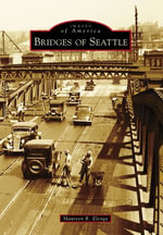Bridges of Seattle : Images of America - Maureen R. Elenga