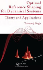 Optimal Reference Shaping for Dynamical Systems : Theory and Applications - Tarunraj Singh