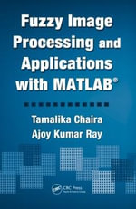 Fuzzy Image Processing and Applications with MATLAB - Tamalika Chaira