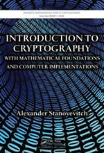 Introduction to Cryptography with Mathematical Foundations and Computer Implementations : Discrete Mathematics and Its Applications - Alexander  Stanoyevitch