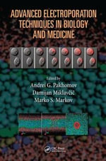 Advanced Electroporation Techniques in Biology and Medicine : Biological Effects of Electromagnetics - Andrei G. Pakhomov