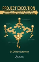 Project Execution : A Practical Approach to Industrial and Commercial Project Management - Chitram Lutchman