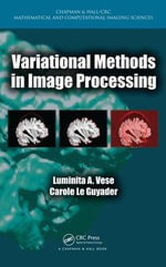 Variational Methods in Image Processing : Chapman & Hall/CRC Mathematical and Computational Imaging Sciences Series - Carole  Rouen, France) Le Guyader