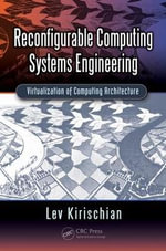 Reconfigurable Computing Systems Engineering : Virtualization of Computing Architecture - Lev Kirischian
