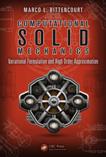 Computational Solid Mechanics : Variational Formulation and High Order Approximation - Marco L. Bittencourt