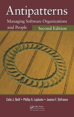 Antipatterns : Managing Software Organizations and People, Second Edition - Colin J.  Neill