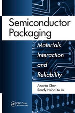 Semiconductor Packaging : Materials Interaction and Reliability - Andrea Chen