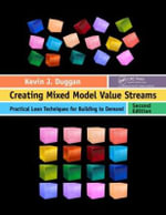 Creating Mixed Model Value Streams : Practical Lean Techniques for Building to Demand, Second Edition - Kevin J.  Duggan