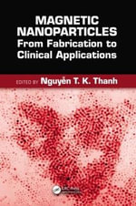 Magnetic Nanoparticles : From Fabrication to Clinical Applications - Nguyen TK Thanh