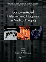 Computer-Aided Detection and Diagnosis in Medical Imaging : Imaging in Medical Diagnosis and Therapy - Qiang Li