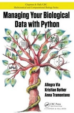 Managing Your Biological Data with Python : Chapman & Hall/CRC Computational Biology Series - Allegra Via