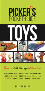 Picker's Pocket Guide - Toys : How to Pick Antiques Like a Pro - Eric Bradley