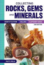 Collecting Rocks, Gems and Minerals : Identification, Values and Lapidary Uses - Patti Polk